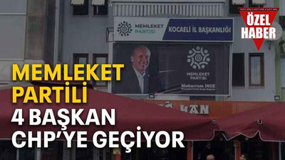 Memleket Partili 4 başkan CHP’ye geçiyor